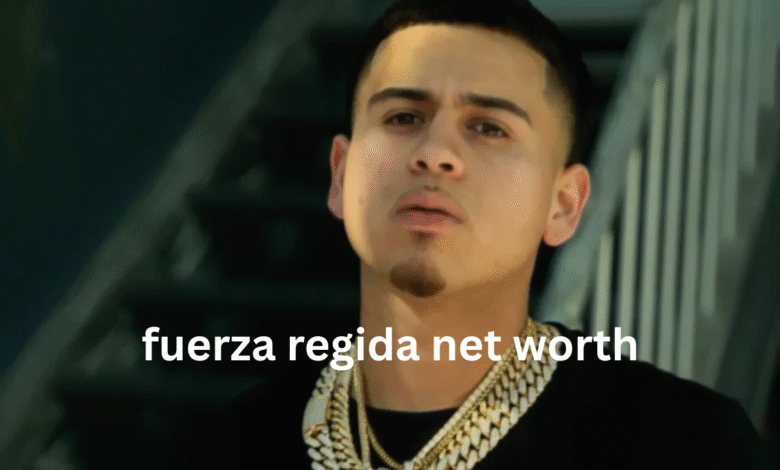 fuerza regida net worth