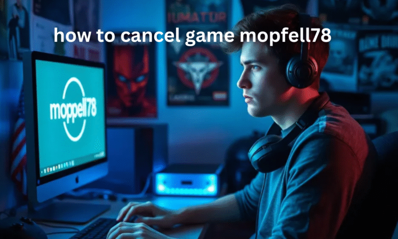 how to cancel game mopfell78